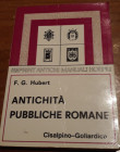 HUBERT F.G. - Antichità pubbliche romane. Milano, 1986. Brossura illustrata, formato cm. 15,5 x 10,5 e pagine 324, ill. nel testo b/n. Rifacimento del...