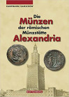 KAMPMANN Ursula & GANSCHOW Thomas. Die Munzen der romischen Munzstatte Alexandria. Battenberg, 2008 Cartonato, pp. 440, ill.