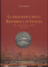 RANCAN L. - La religiosità della Repubblica di Venezia. Nelle immagini delle sue monete 814 – 1797. Vicenza, 2018. Pp. 415, tavv. e ill. a colori nel ...
