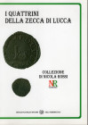 ROSSI N. - I Quattrini della zecca di Lucca. Collezione di Nicola Rossi. Viareggio, 2010. pp. 122, ill. nel testo a colori. ril ed ottimo stato. ottim...