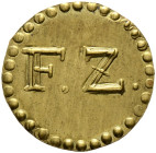 Waldburg-Wolfegg. Ferdinand Ludwig 1681-1735 
Einseitiges Fronzeichen aus Messing o.J. "F.Z." im Perlkreis. Ebner -, Slg. Wurster -, Slg. Schloßb. 28...