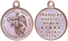 Napoleonische Befreiungskriege. 
Bronzemedaille 1814 (v. Loos) Chambery. Sommer&nbsp;165/51. mit Öse 15,3&nbsp;mm, 1,57&nbsp;g. . 

PP