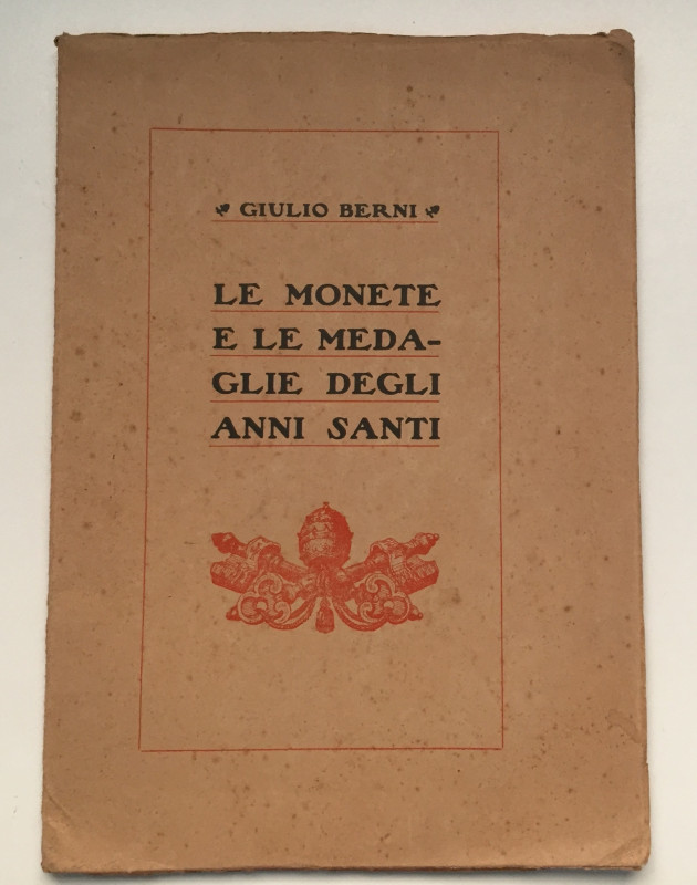 Berni G. Le Monete e le Medaglie degli Anni Santi. Napoli 1925. Softcover, pp. 8...