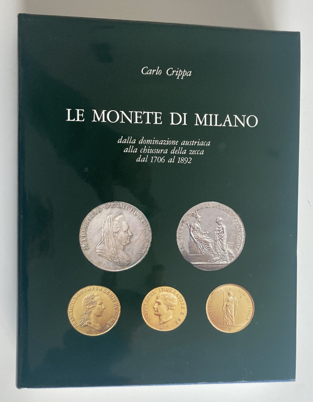 Crippa C. Le Monete di Milano dalla dominazione Austriaca alla chiusura della ze...