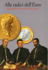 AA.VV. - Alle radici dell'Euro. Quando la moneta fa la storia. Treviso, 2001. pp. 284, tavole e ill. a colori e b\n. ril ed ottimo stato. importanti l...