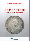 BELLESIA L. - Le monete di Solferino. Serravalle, 2020. Pp. 74, tavv. e ill. nel testo a colori e b\n. ril. ed. ottimo stato, ottimo lavoro.