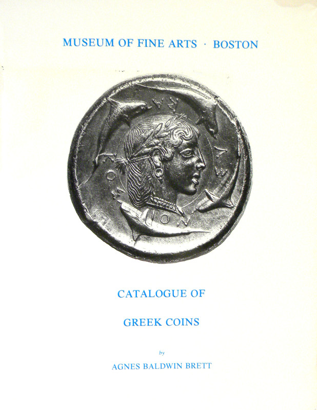 Brett, Agnes Baldwin. MUSEUM OF FINE ARTS, BOSTON: CATALOGUE OF GREEK COINS. Rep...