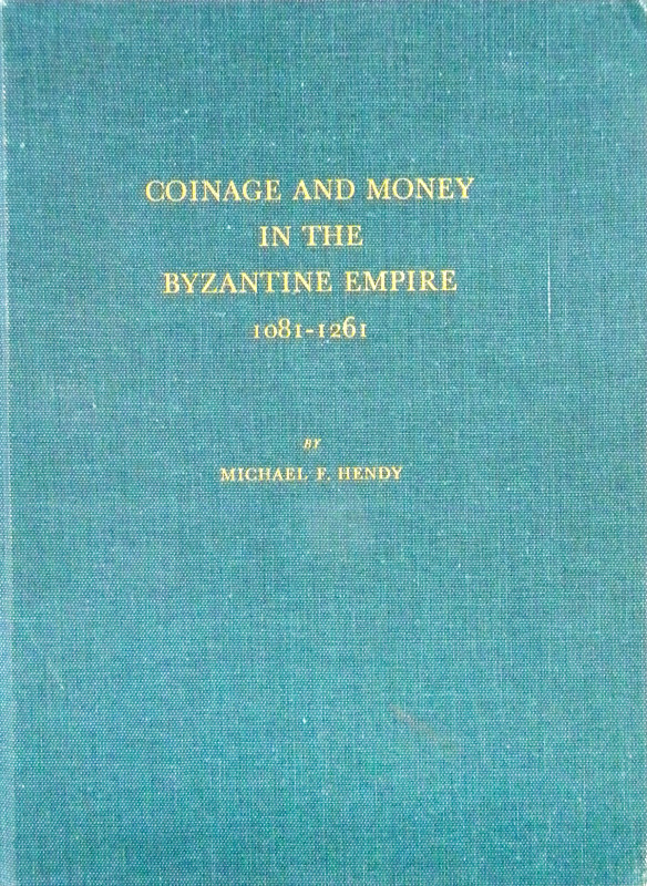 Hendy, Michael F. COINAGE AND MONEY IN THE BYZANTINE EMPIRE, 1081–1261. Washingt...