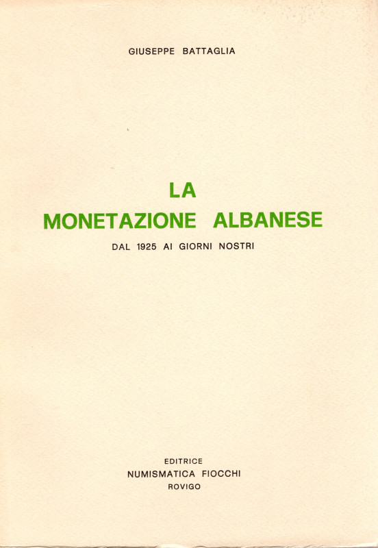 BATTAGLIA G. - La monetazione albanese dal 1925 ai giorni nostri. Rovigo, 1975. ...