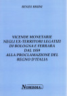 BRUNI R. - Vicende monetarie negli ex-territori legatizi di Bologna e Ferrara dal 1859 alla proclamazione del Regno D'Italia. Serravalle, s.d. pp. 48,...