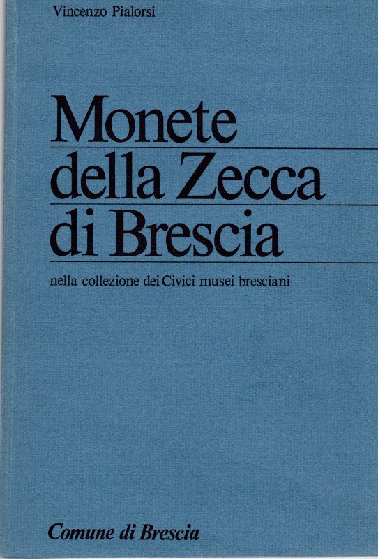 PIALORSI V. - Monete della zecca di Brescia nella collezione dei Civici Musei br...