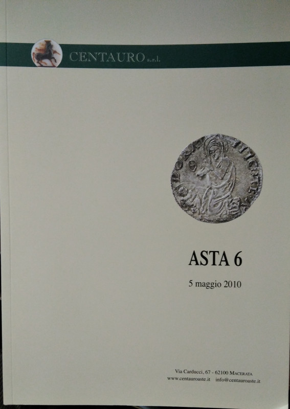 CENTAURO srl – Macerata, Asta n. 6 del 5 maggio 2010. Catalogo monete antiche me...