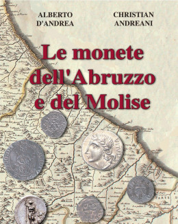 D’ANDREA A. – ANDREANI C. - Le monete dell'Abruzzo e del Molise. 2017. Pp. 448 b...