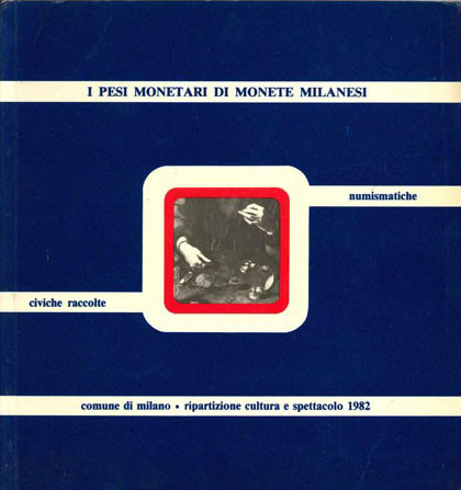 MAZZA F. - I pesi monetari di monete milanesi.Milano, 1982. pp. 87, tavv. 33. Bu...