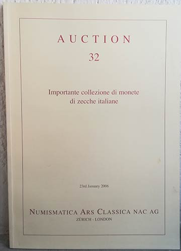 NAC – NUMISMATICA ARS CLASSICA. Auction no. 32. Importante Collezione di Monete ...