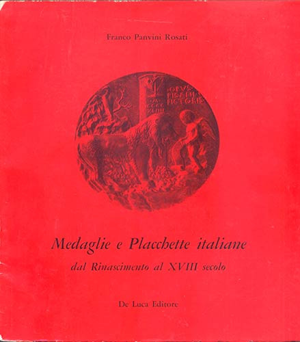 PANVINI ROSATI F. – Medaglie e placchette italiane dal Rinascimento al XVIII sec...