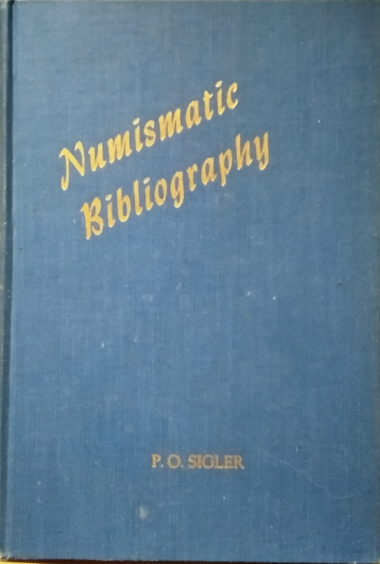 SIGLER P. O. – Numismatic bibliography. Dearborn, 1951. Pp. 189.