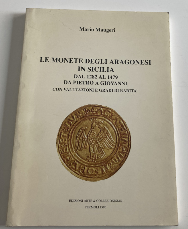 Maugeri M. - Le monete degli Aragonesi in Sicilia dal 1282 al 1479 da Pietro a G...