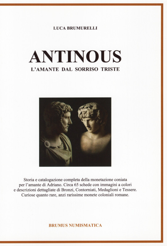 BRUMURELLI L . – ANTINOUS; l’amante dal sorriso triste. Storia e catalogazione c...