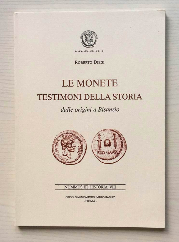 Diegi R. Le Monete Testimoni della Storia dalle origini a Bisanzio. Nummus et Hi...