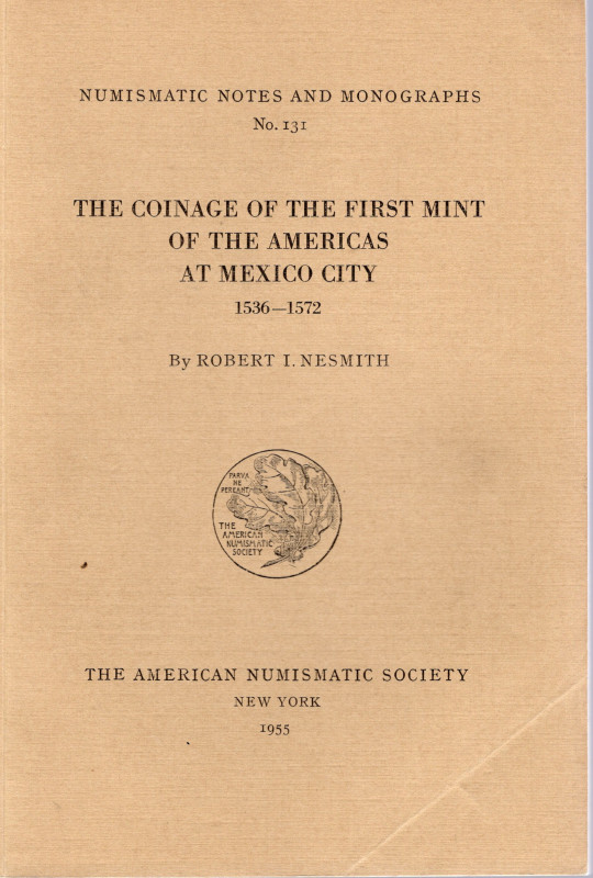 NESMITH I. R. - The coinage of the first mint of the americas at Mexico city 153...