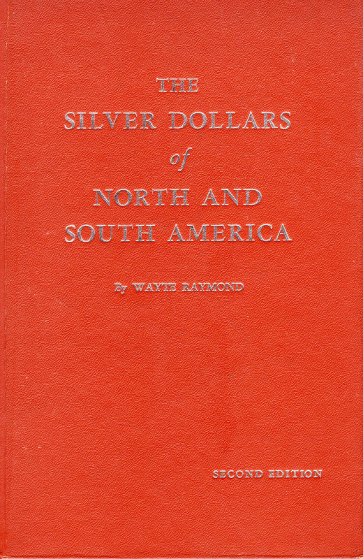 RAYMOND W. - The silver dollars of north and south America. Racine, 1964. pp. 12...