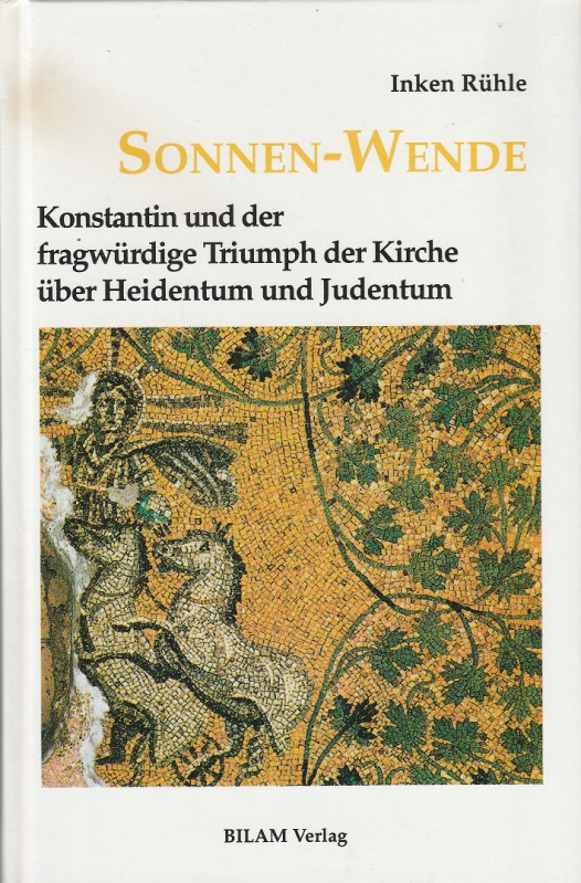 RUHLE Inken. Sonnen-Wende. Konstantin und der fragwurdige Triumph der Kirche ube...