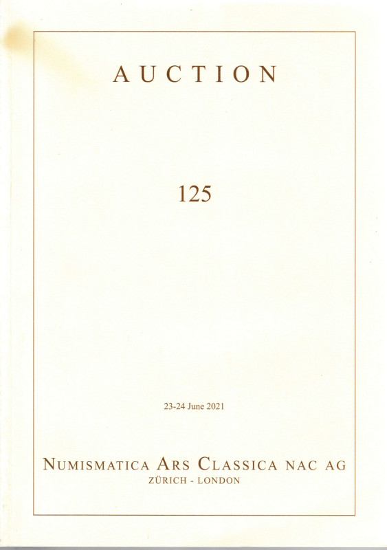 NUMISMATICA ARS CLASSICA. Auction 125 Zurich 23-24/6/2021: A Highly Important Se...