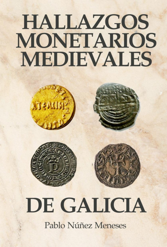 2019. Hallazgos monetarios medievales de Galicia. 248 páginas. Color. NÚÑEZ MENE...