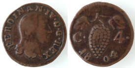 Zecche Italiane. Napoli. Ferdinando IV. 1804-1805. 4 Cavalli 1804. Ae. Mag. 399. Peso gr. 1,65. Diametro mm. 17. qBB/BB. R. (0323)