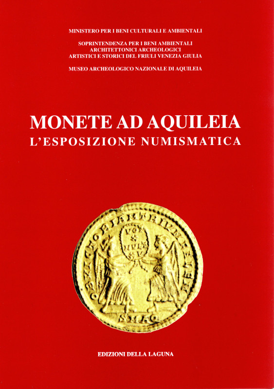 BERNARDELLI A. - GORINI G. - SACCOCCI A. - Monete ad Aquileia. L'esposizione num...