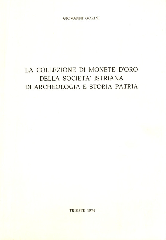 GORINI G. - La collezione di monete d'oro della Società istriana di archeologia ...