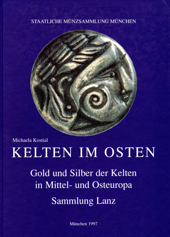 KOSTIAL M. - Kelten im Osten. Gold und silber der kelten in mittel-und osteneuro...