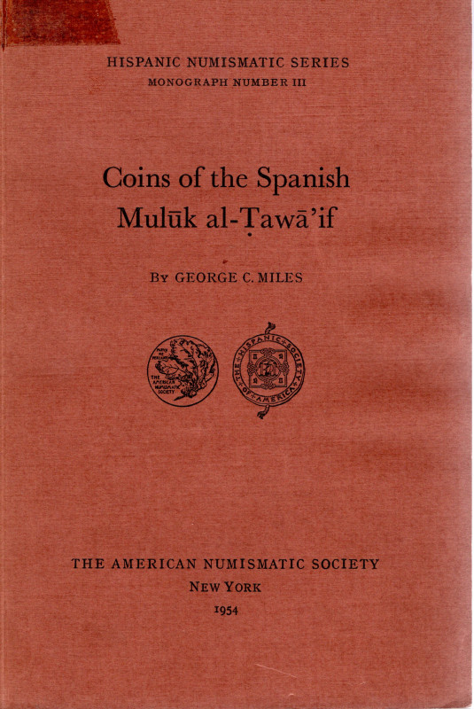 MILES C. G. - Coins of the Spanisch Muluk al- Tawa' if. M.N. III. New York, 1954...