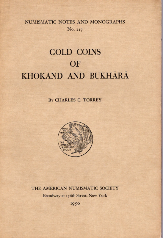 TORREY C. C. – Gold coins of Kokand and Bukhara. N.N.A.M. 117. New York, 1950. R...