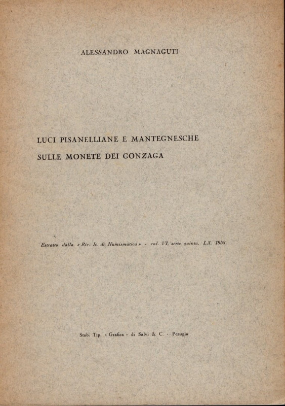 MAGNAGUTI A. - Luci pisanelliane e mantegnesche sulle monete dei Gonzaga. Milano...