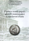 D'ANDREA A - ANDREANI C. - NOVELLI A. - Piastre e scudi papali: gioielli numismatici e capolavori d'arte. Acquaviva Picena, 2016. pp. 206, ill. nel te...