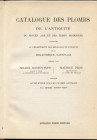 ROSTOWTZEW M. - PROU M. - Catalogue des Plombs de l'antiquité du moyen age et des temps modernes. Conserves au departiments des medailles et antiques ...