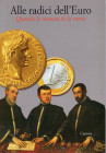AA.-VV. - Alle radici dell'Euro. Quando la moneta fa la storia. Treviso, 2001. pp. 284, tavole e ill. a colori e b\n. ril ed ottimo stato. importanti ...
