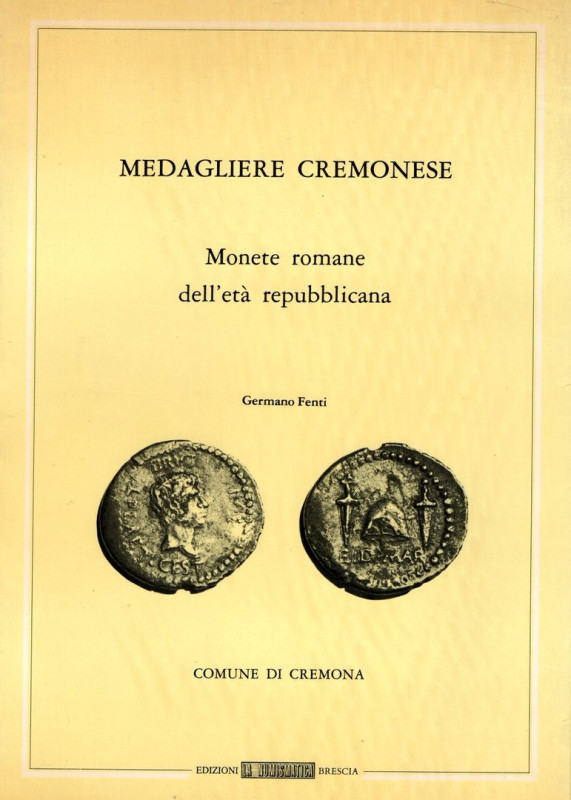 FENTI G. – Medagliere cremonese. Monete romane d’età repubblicana. Brescia, 1979...