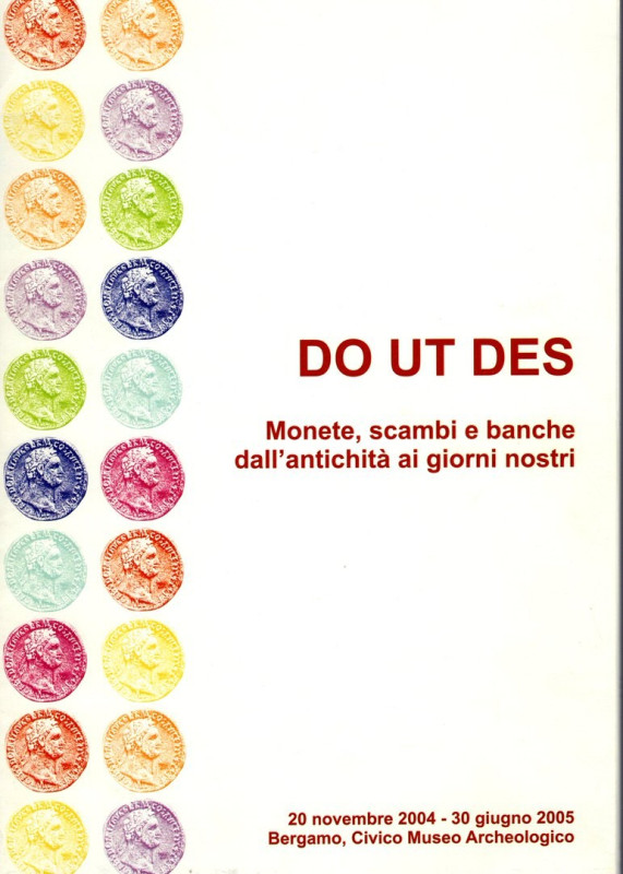 AA. - VV. - DO UT DES Monete, scambi e banche dall'antichità ai giorni nostri. B...