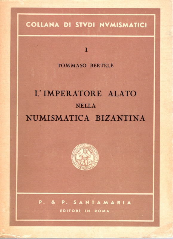 BERTELE T. – L’imperatore alato nella numismatica bizantina. Roma, 1951. pp 114,...