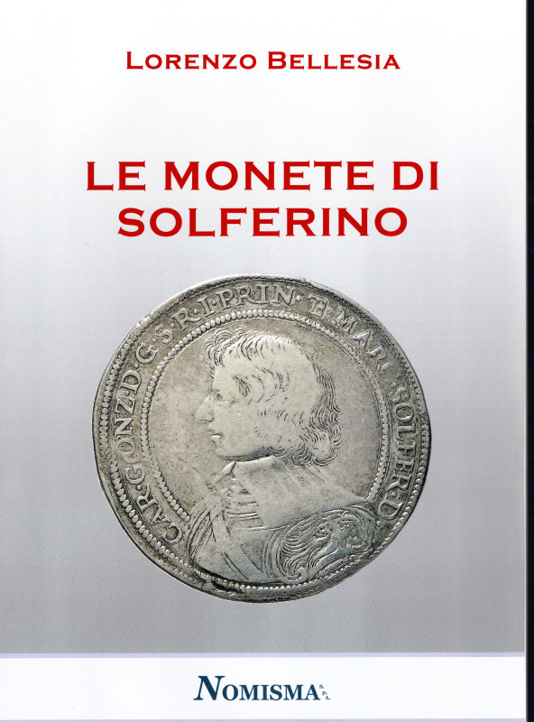 BELLESIA L. - Le monete di Solferino. Serravalle, 2020. Pp. 74, tavv. e ill. nel...