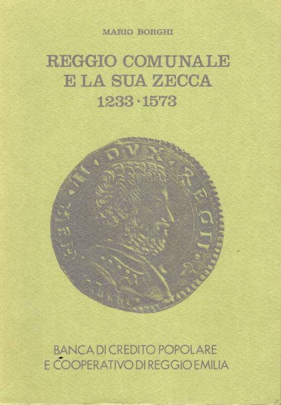 BORGHI M . - Reggio comunale e la sua zecca 1233 - 1573. Reggio Emilia, 1977. pp...