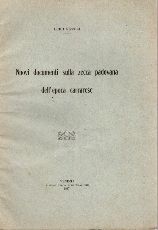 RIZZOLI L. - Nuovi documenti sulla zecca padovana dell’epoca carrarese. Venezia,...