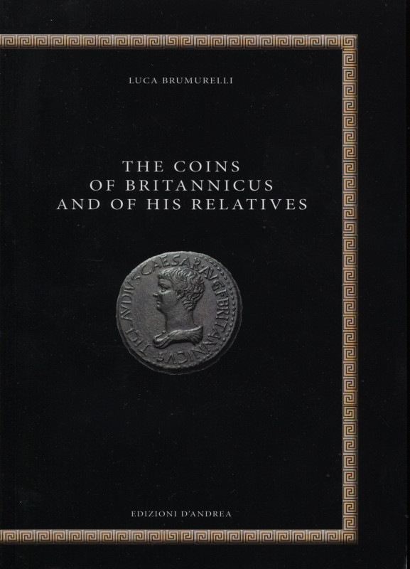 BRUMURELLI L. - The coins of Britannicus and of his relatives. Bari, 2020. Pp. 1...