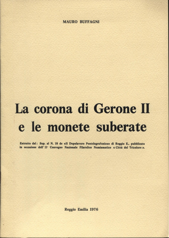 BUFFAGNI M. - La corona di Gerone II e le monete suberate. Reggio Emilia, 1976. ...
