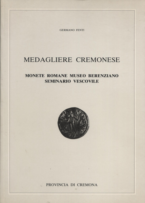 FENTI G. - Medagliere Cremonese; Monete romane Museo Berenziano Seminario Vescov...