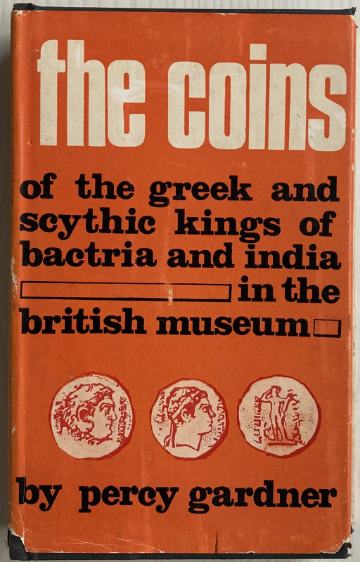 Gardner P. The Coins of the greek and Scythic Kings of Bactria and India in the ...