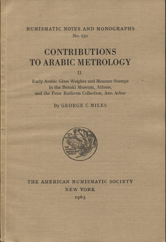 MILES G. C. – Contribution to arabic metrology. II parte. N.N.A.M. 150. New York...